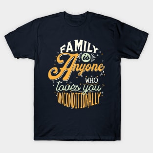 Family Is Anyone Who Loves You Unconditionally T-Shirt